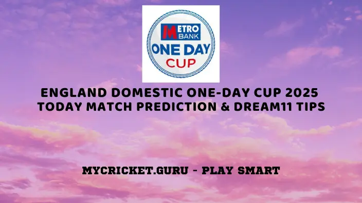 England Domestic One-Day Cup 2025 Today match prediction tips - Metro one day cup My Cricket Guru