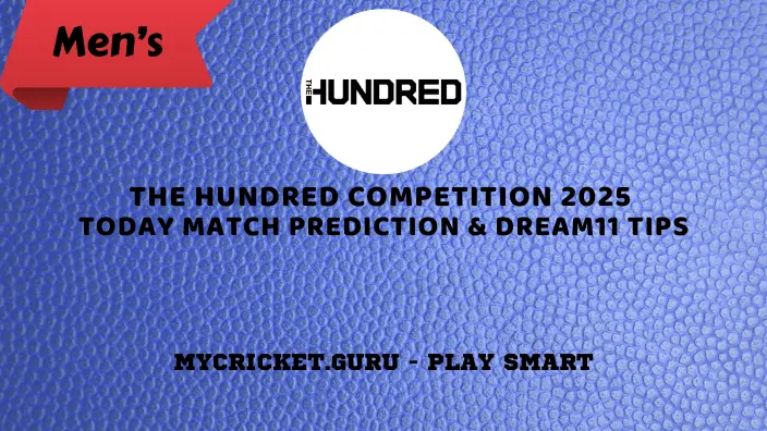 The Hundred Mens Competition 2025 - Today Match Prediction Tips