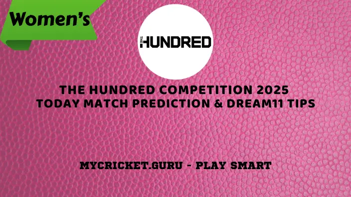 The Hundred Womens Competition 2025 - Today Match Prediction Tips